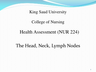 King Saud University College of Nursing Health Assessment (NUR 224) The Head, Neck, Lymph Nodes