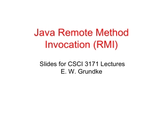 Java Remote Method Invocation (RMI)  Slides for CSCI 3171 Lectures   E. W. Grundke
