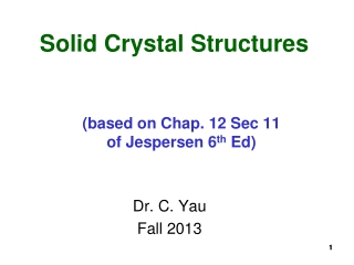 Solid Crystal Structures (based on Chap. 12 Sec 11 of Jespersen 6 th  Ed)