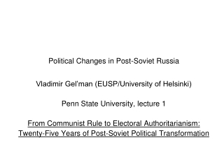 Political Changes in Post-Soviet Russia  Vladimir Gel’man (EUSP/University of Helsinki)