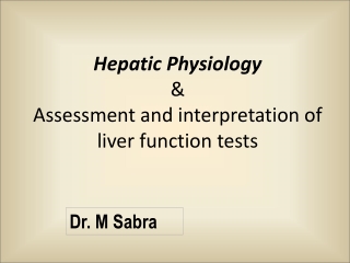 Hepatic Physiology &amp; Assessment and interpretation of liver function tests