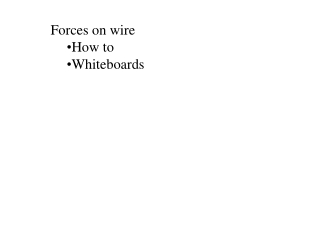 Forces on wire How to Whiteboards