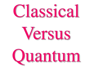 Classical Versus Quantum