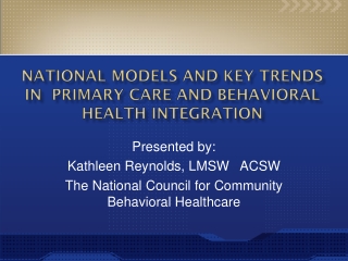 National Models AND KEY TRENDS IN  Primary Care and behavioral Health INTEGRATION