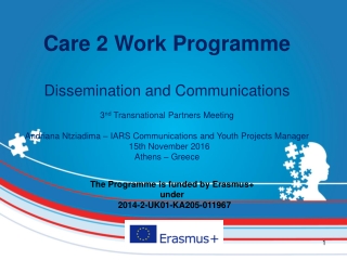 Care 2 Work Programme Dissemination and Communications 3 nd  Transnational Partners Meeting