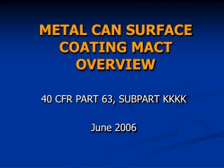 METAL CAN SURFACE COATING MACT OVERVIEW