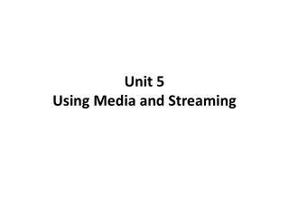 Unit 5 Using Media and Streaming