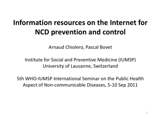 Information resources on the Internet for NCD prevention and control Arnaud Chiolero, Pascal Bovet