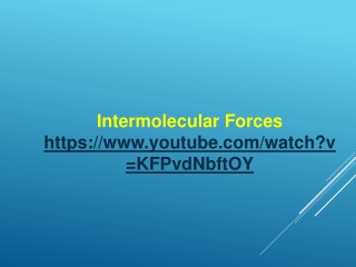 Intermolecular Forces https://youtube/watch?v=KFPvdNbftOY