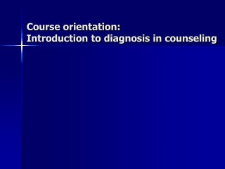 Course orientation: Introduction to diagnosis in counseling