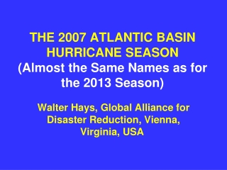 THE 2007 ATLANTIC BASIN HURRICANE SEASON (Almost the Same Names as for the 2013 Season)