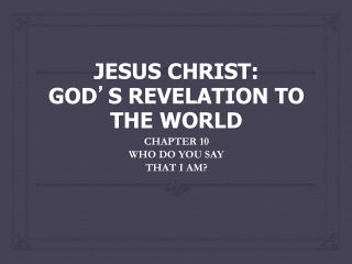 JESUS CHRIST: GOD ’ S REVELATION TO THE WORLD