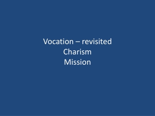 Vocation – revisited Charism Mission
