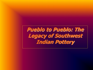 Pueblo to Pueblo: The Legacy of Southwest Indian Pottery