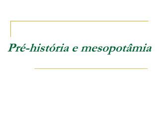 Pré-história e mesopotâmia