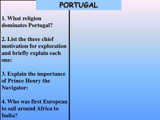 1. What religion dominates Portugal? 2. List the three chief motivation for exploration and briefly explain each one: