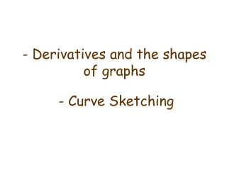 - Derivatives and the shapes of graphs - Curve Sketching