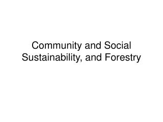 Community and Social Sustainability, and Forestry