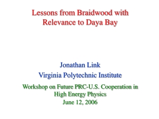 Lessons from Braidwood with Relevance to Daya Bay Jonathan Link Virginia Polytechnic Institute