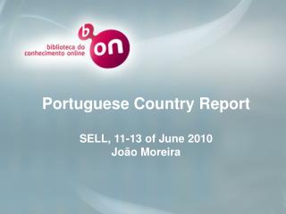 Portuguese Country Report SELL, 11-13 of June 2010 João Moreira