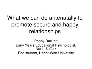 What we can do antenatally to promote secure and happy relationships