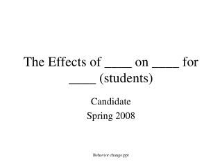 The Effects of ____ on ____ for ____ (students)