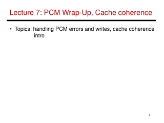 Lecture 7: PCM Wrap-Up, Cache coherence