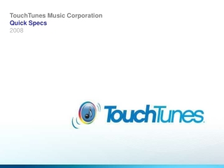 TouchTunes Music Corporation Quick Specs 2008