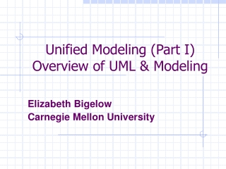 Unified Modeling (Part I) Overview of UML &amp; Modeling