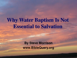 Why Water Baptism Is Not Essential to Salvation