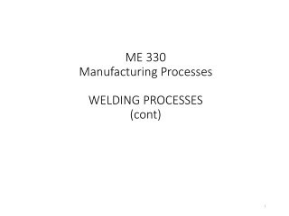 ME 330 Manufacturing Processes WELDING PROCESSES (cont)