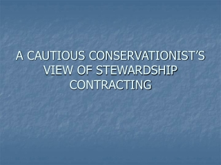 A CAUTIOUS CONSERVATIONIST’S VIEW OF STEWARDSHIP CONTRACTING