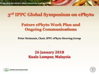 3 rd  IPPC Global Symposium on ePhyto Future ePhyto Work Plan and  Ongoing Communications