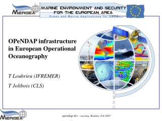 OPeNDAP infrastructure in European Operational Oceanography T Loubrieu (IFREMER) T Jolibois (CLS)