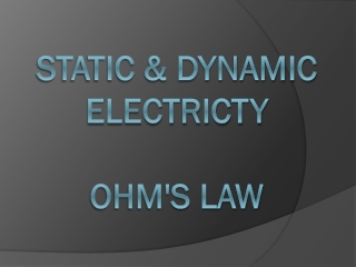 Static & dynamic electricty ohm's law