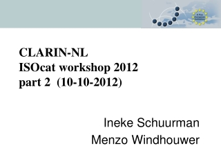 CLARIN-NL  ISOcat workshop 2012 part 2  (10-10-2012)