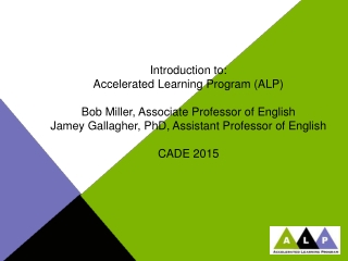 Introduction to: Accelerated Learning Program (ALP) Bob Miller, Associate Professor of English