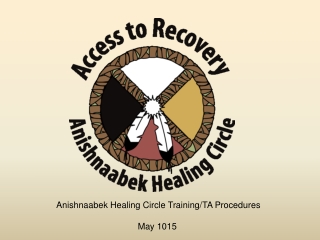 Anishnaabek Healing Circle Training/TA Procedures May 1015