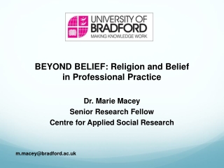 BEYOND BELIEF: Religion and Belief  in Professional Practice Dr. Marie Macey