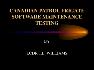 CANADIAN PATROL FRIGATE SOFTWARE MAINTENANCE TESTING