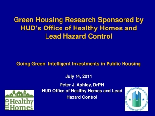Peter J. Ashley, DrPH HUD Office of Healthy Homes and Lead  Hazard Control