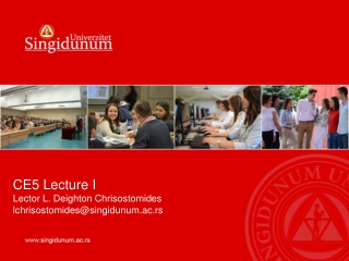 CE5 Lecture I Lector L. Deighton Chrisostomides lchrisostomides@singidunum.ac.rs