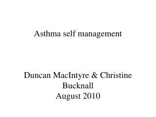 Asthma self management  Duncan MacIntyre &amp; Christine Bucknall August 2010