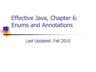 Effective Java, Chapter 6:   Enums and Annotations