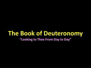 The Book of Deuteronomy “Looking to Thee From Day to Day”