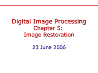 Digital Image Processing Chapter 5:  Image Restoration 23 June 2006