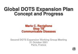 Global DOTS Expansion Plan Concept and Progress Mario C. Raviglione Stop TB Communicable Diseases