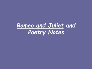 Romeo and Juliet  and Poetry Notes