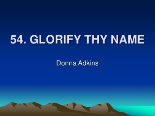 54. GLORIFY THY NAME