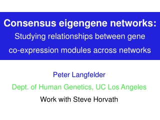 Peter Langfelder Dept. of Human Genetics, UC Los Angeles Work with Steve Horvath